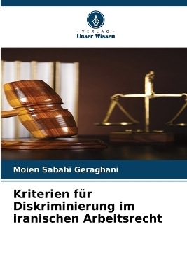 Kriterien f&uuml;r Diskriminierung im iranischen Arbeitsrecht - Moien Sabahi Geraghani