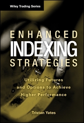 Enhanced Indexing Strategies &ndash; Utilizing Futures and Options to Achieve Higher Performance - T Yates