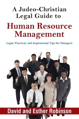 A Judeo-Christian Legal Guide to Human Resource Management - David Robinson, Esther Robinson