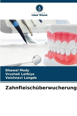 Zahnfleisch&uuml;berwucherung - Dhawal Mody, Vrushali Lathiya, VAISHNAVI LANGDE