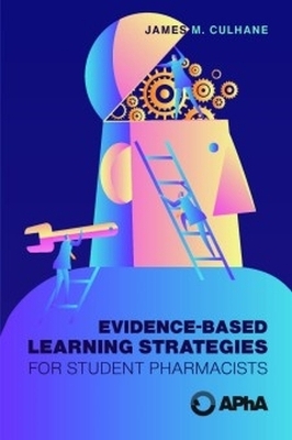 Evidence-Based Learning Strategies for Student Pharmacists - James M. Culhane