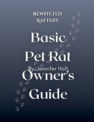 Bewitched Rattery Pet Rat Owner's Guide