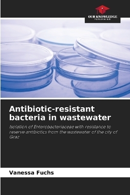 Antibiotic-resistant bacteria in wastewater - Vanessa Fuchs