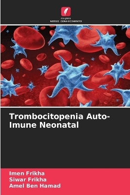 Trombocitopenia Auto-Imune Neonatal - Imen Frikha, Siwar Frikha, Amel Ben Hamad