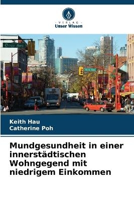 Mundgesundheit in einer innerst&auml;dtischen Wohngegend mit niedrigem Einkommen - Keith Hau, Catherine Poh