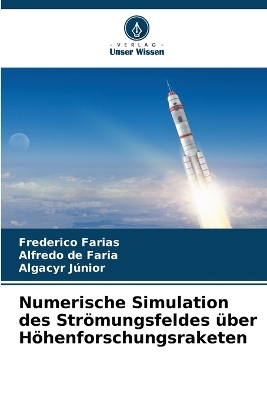 Numerische Simulation des Str&ouml;mungsfeldes &uuml;ber H&ouml;henforschungsraketen - Frederico Farias, Alfredo de Faria, Algacyr J&uacute;nior