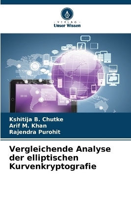 Vergleichende Analyse der elliptischen Kurvenkryptografie - Kshitija B Chutke, Arif M Khan, Rajendra Purohit