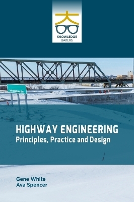 Highway Engineering: Principles, Practice and Design - Gene White, Ava Spencer