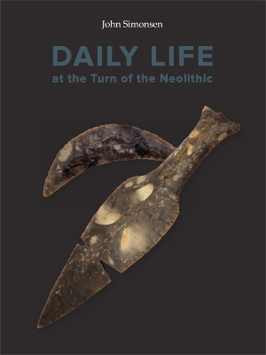 Daily Life at the Turn of the Neolithic - Simonsen John