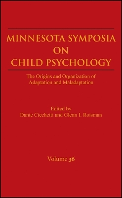 Minnesota Symposia on Child Psychology &ndash; The Origins and Organization of Adaptation and Maladaptation, Volume 36 -  CICCHETTI