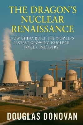 The Dragon's Nuclear Renaissance - Douglas Donovan