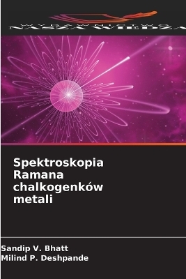 Spektroskopia Ramana chalkogenk&oacute;w metali - Sandip V Bhatt, Milind P Deshpande