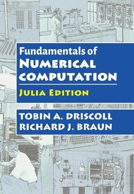 Fundamentals of Numerical Computation - Tobin A. Driscoll, Richard J. Braun