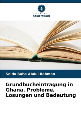 Grundbucheintragung in Ghana, Probleme, Lösungen und Bedeutung