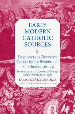 Early Letters to Crown and the Council for the Reformation of the Indies, 1516-1531 - Bartolom&eacute; de Las Casas