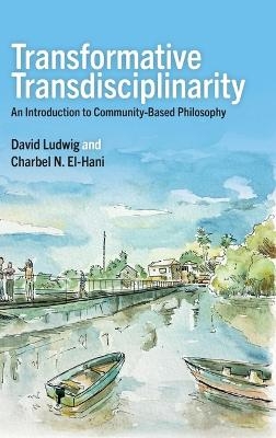Transformative Transdisciplinarity - David Ludwig, Charbel N. El-Hani