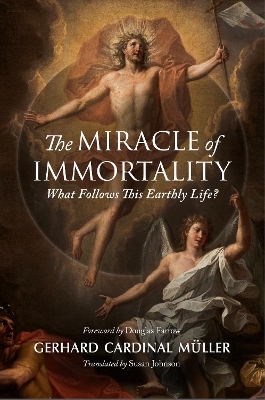 The Miracle of Immortality - Gerhard Cardinal M&uuml;ller