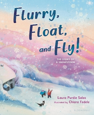 Flurry, Float, and Fly! - Laura Purdie Salas