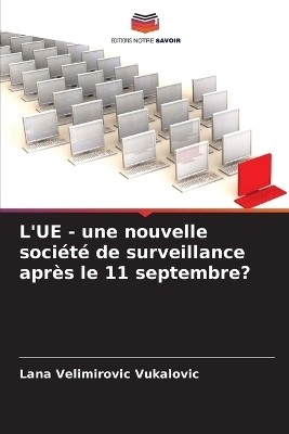 L'UE - une nouvelle soci&eacute;t&eacute; de surveillance apr&egrave;s le 11 septembre? - Lana Velimirovic Vukalovic