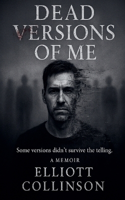 Dead Versions Of Me - Some versions didn't survive the telling.