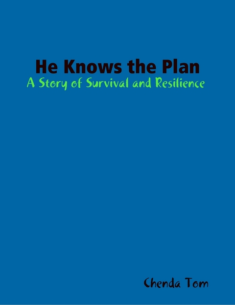 He Knows the Plan: A Story of Survival and Resilience -  Chenda Tom