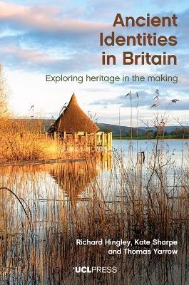 Ancient Identities in Britain - Richard Hingley, Kate Sharpe, Thomas Yarrow