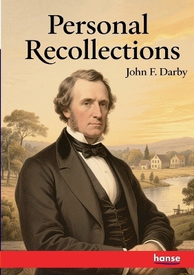 Personal Recollections of John F. Darby - John F. Darby