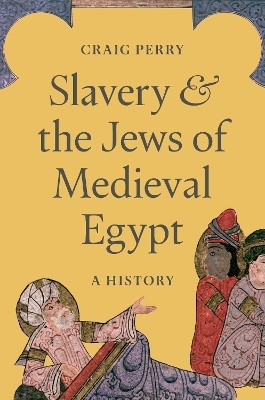 Slavery and the Jews of Medieval Egypt - Craig Perry