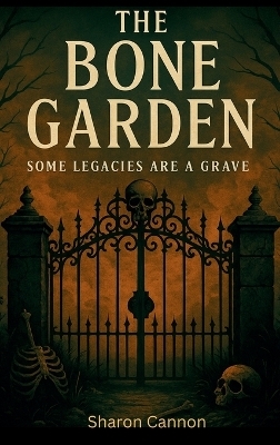 The Bone Garden - Sharon Cannon