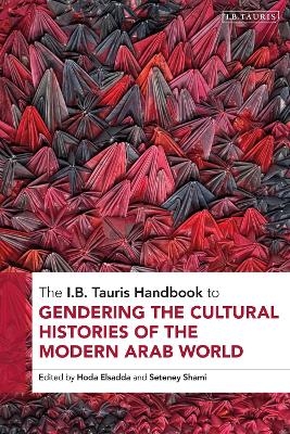The I.B. Tauris Handbook to Gendering the Cultural Histories of the Modern Arab World
