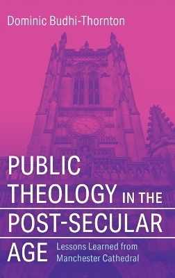 Public Theology in the Post-Secular Age - Dominic Budhi-Thornton