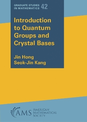 Introduction to Quantum Groups and Crystal Bases - Jin Hong, Seok-Jin Kang