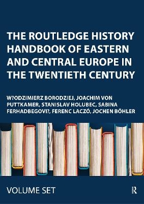 The Routledge History Handbook of Eastern and Central Europe in the Twentieth Century - 