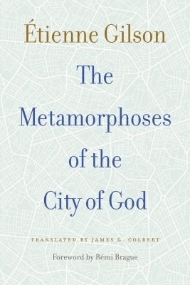 The Metamorphoses of the City of God - Etienne Gilson