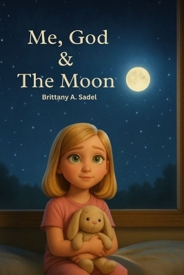 Me, God & The Moon - Brittany A Sadel