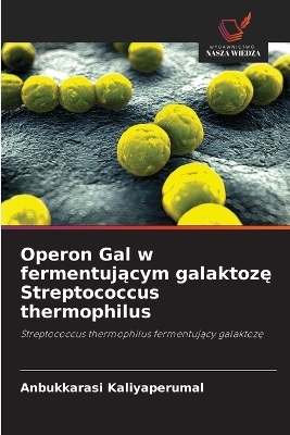 Operon Gal w fermentującym galaktozę Streptococcus thermophilus - Anbukkarasi Kaliyaperumal