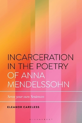 Incarceration in the Poetry of Anna Mendelssohn - Eleanor Careless