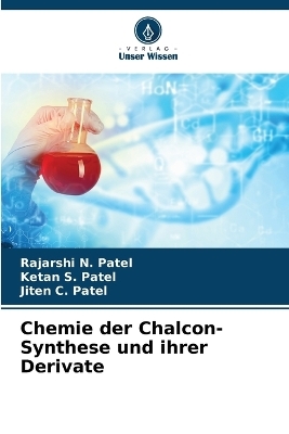 Chemie der Chalcon-Synthese und ihrer Derivate - Rajarshi N Patel, Ketan S Patel, Jiten C Patel
