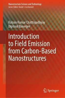 Introduction to Field Emission from Carbon-Based Nanostructures - Kalyan Kumar Chattopadhyay, Diptonil Banerjee