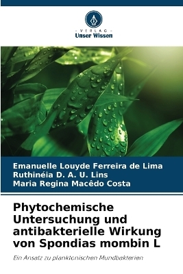 Phytochemische Untersuchung und antibakterielle Wirkung von Spondias mombin L - Emanuelle Louyde Ferreira de Lima, Ruthin&eacute;ia D a U Lins, Maria Regina Mac&ecirc;do Costa