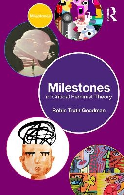 Milestones in Critical Feminist Theory - Robin Truth Goodman