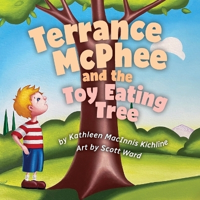 Terrance McPhee and the Toy Eating Tree - Kathleen Macinnis Kichline