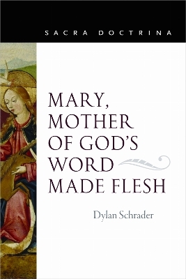 Mary, Mother of God's Word Made Flesh - Dylan Schrader