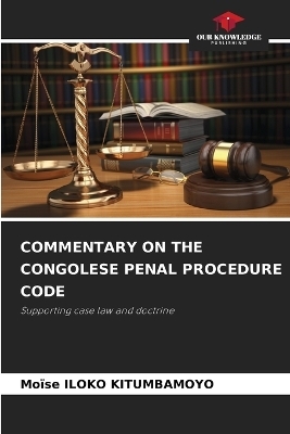 Commentary on the Congolese Penal Procedure Code - Mo&iuml;se ILOKO KITUMBAMOYO