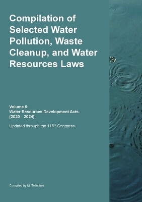 Compilation of Selected Water Pollution, Waste Cleanup, and Water Resources Laws Vol. 5
