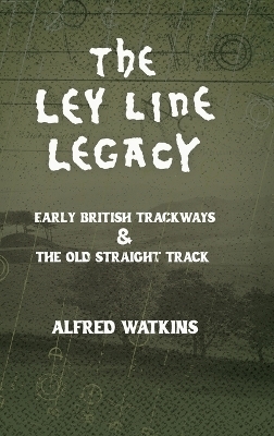 The Ley Line Legacy: Watkins' Early British Trackways and the Old Straight Track - Alfred Watkins
