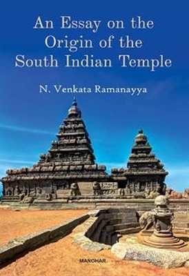 An Essay on the Origin of the South Indian Temple - N. Venkata Ramanayya