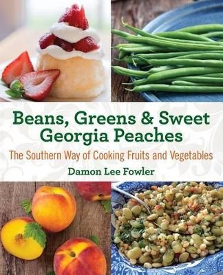 Beans, Greens & Sweet Georgia Peaches - Damon Lee Fowler
