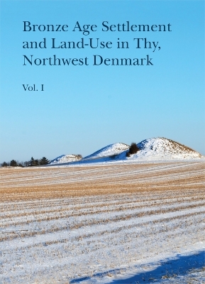 Bronze Age Settlement and Land-Use in Thy, Northwest Denmark - 