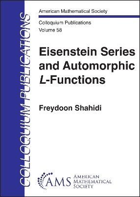 Eisenstein Series and Automorphic $L$-Functions - Freydoon Shahidi